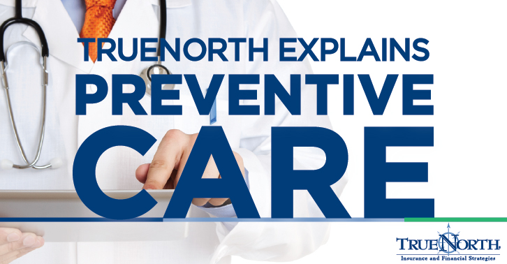 TrueNorth Explains Preventive Care